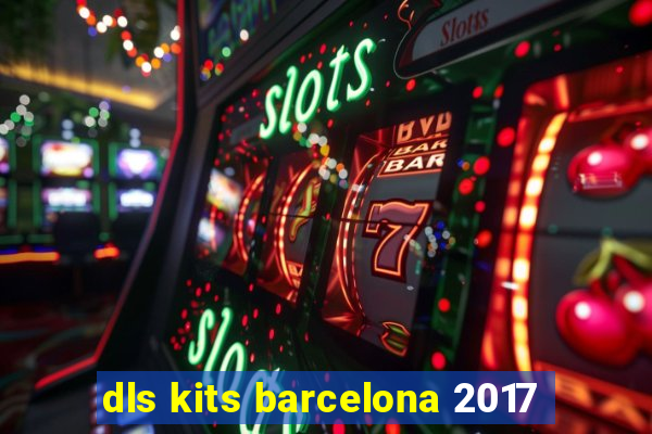 dls kits barcelona 2017